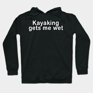 Kayaking Gets Me Wet Funny Sexy River College Humor Canoe Adult Tank Top kayak Hoodie